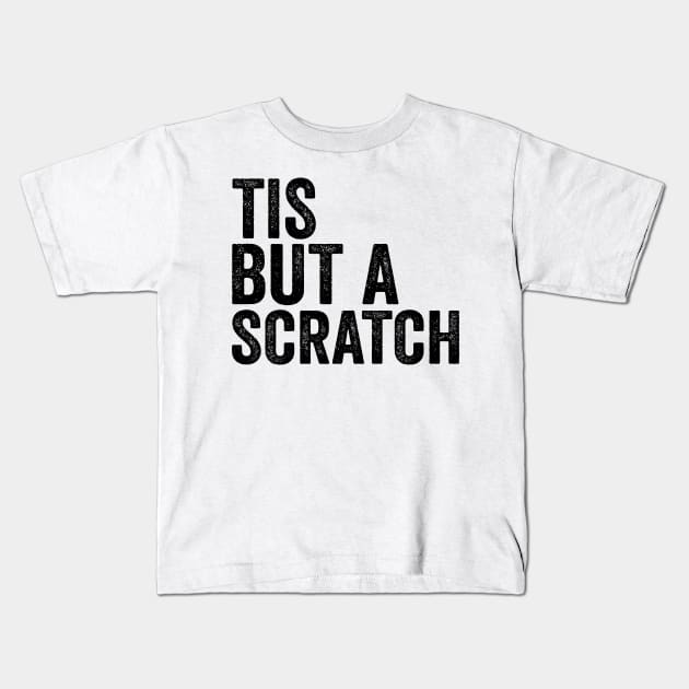 Tis But a Scratch - Text Style Black Font Kids T-Shirt by Ipul The Pitiks